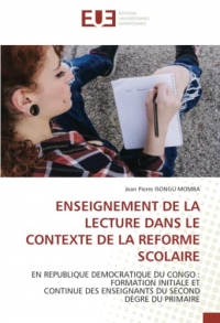 ENSEIGNEMENT DE LA LECTURE DANS LE CONTEXTE DE LA REFORME SCOLAIRE: EN REPUBLIQUE DEMOCRATIQUE DU CONGO : FORMATION INITIALE ETCONTINUE DES ENSEIGNANTS DU SECOND DEGRE DU PRIMAIRE