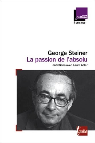 La passion de l'absolu : entretiens avec Laure Adler