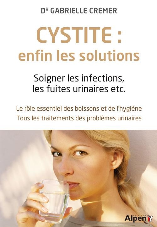 Cystite : enfin les solutions. Soigner les infections, les fuites urinaires etc.