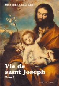 Vie de saint Joseph - Tome I : De la naissance de Joseph à la fuite en Égypte