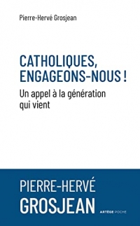 Catholiques, engageons-nous !: Un appel à la génération qui vient