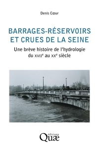 BARRAGES-RESERVOIRS ET CRUES DE LA SEINE: UNE HISTOIRE DE L'HYDROLOGIE DU XVIIE AU XXE SIECLE