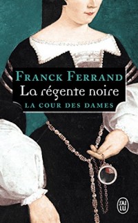 La Cour des Dames, Tome 1 : La régente noire