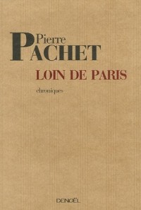 Loin de Paris: Chroniques 2001-2005 (précédées de Tokaido de Pierre Michon)