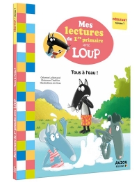 MES LECTURES DE 1RE PRIMAIRE AVEC LOUP TOUS À L'EAU !