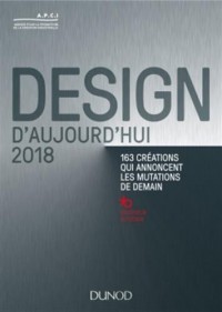 Design d'aujourd'hui 2018 - 163 créations qui annoncent les mutations de demain