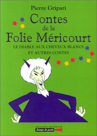 Contes de la Folie Méricourt. Le diable aux cheveux blancs et autres contes