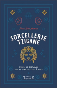 Sorcellerie tzigane - Rituels et sortilèges avec de simples cartes à jouer