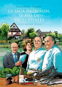 Il était une fois. Une auberge La saga HAEBERLIN 50 ans de 3 étoiles