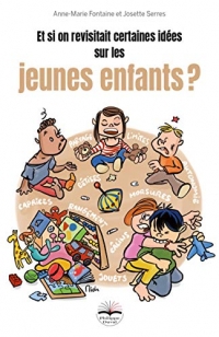 Et Si on Revisitait Certaines Idees Sur les Jeunes Enfants ?