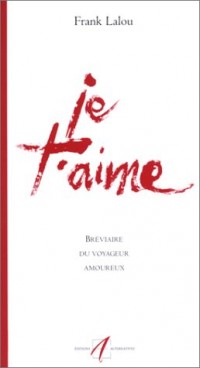 Je t'aime : Bréviaire du voyageur amoureux