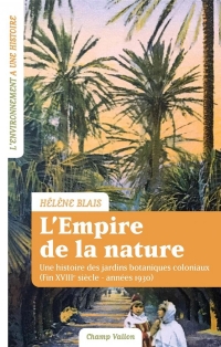L'empire de la nature - Une histoire des jardins botaniques: Une histoire des jardins botaniques coloniaux (Fin XVIIIe siècle?–?années 1930)