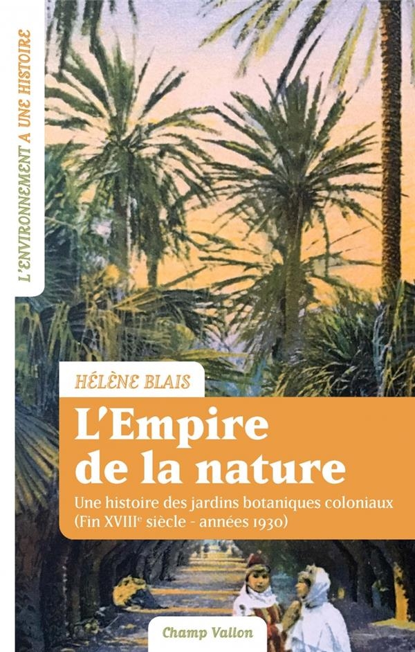 L'empire de la nature - Une histoire des jardins botaniques: Une histoire des jardins botaniques coloniaux (Fin XVIIIe siècle?–?années 1930)