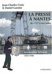 La presse à Nantes de 1757 à nos jours : Tome 2, Les années Schwob (1876-1928)