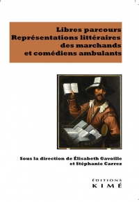 Libres parcours: Représentations littéraires des marchands et comédiens ambulants