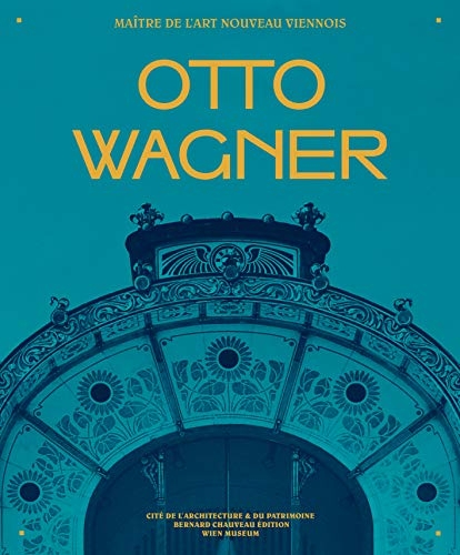 Otto Wagner, maître de l'Art nouveau viennois