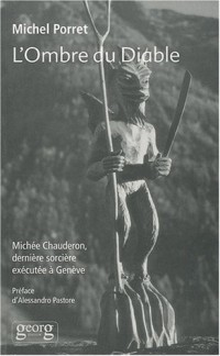 L'Ombre du Diable : Michée Chauderon, dernière sorcière exécutée à Genève (1652)