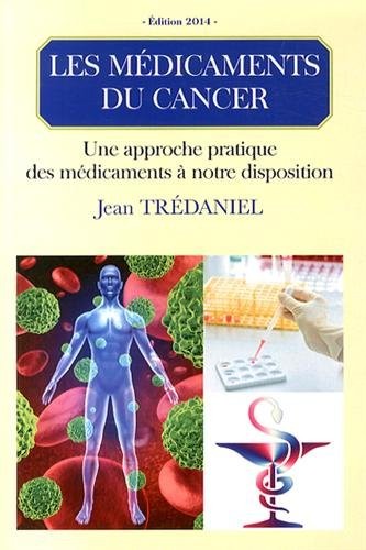 Les médicaments du cancer : Une approche pratique des médicaments à notre disposition