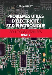 Problèmes utiles d'électricité et d'électronique Tome 2