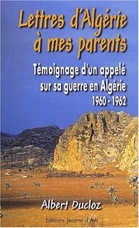 Lettres d'Algérie à mes parents. Témoignage d'un appelé sur sa guerre en Algérie, 1960-1962