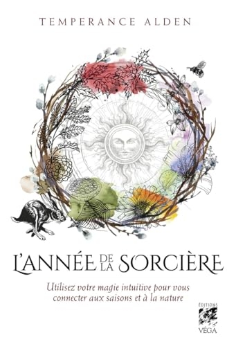 L'Année de la Sorcière - Utilisez votre magie intuitive pour vous connecter aux saisons