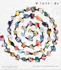 Vitamin C+: Collage in Contemporary Art