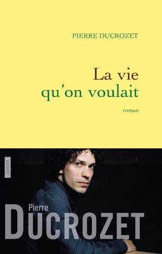 La vie qu'on voulait: Roman