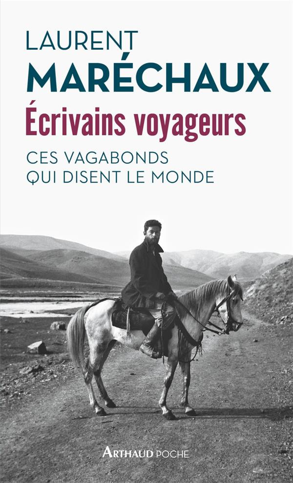 Ecrivains voyageurs : Ces vagabonds qui disent le monde