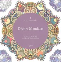 Décors mandalas : 50 coloriages anti-stress avec feuilles détachables