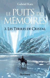 Le puits des mémoires, Tome 3 : Les Terres de cristal - Prix des Imaginales 2013