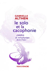 Le Solo et la cacophonie: contes de métaphysique domestique