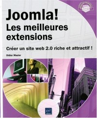 Joomla! Les Meilleures extensions - Créer un site Web 2.0 riche et attractif !