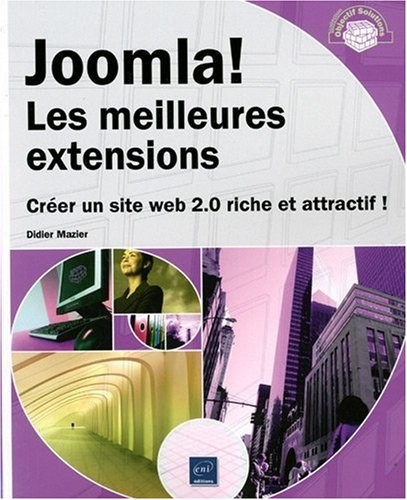 Joomla! Les Meilleures extensions - Créer un site Web 2.0 riche et attractif !