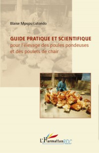 Guide Pratique et Scientifique pour l'Elevage des Poules Pondeuses et des Poulets de Chair