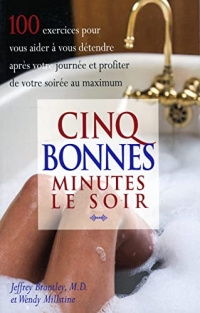 Cinq bonnes minutes le soir - 100 exercices pour vous aider à vous détendre après votre journée et profiter de votre soirée au maximum