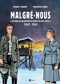 BD MALGRE-NOUS D'ALSACE-MOSELLE: L'HISTOIRE DES INCORPORES DE FORCE D'ALSACE-MOSELLE 1942-1945
