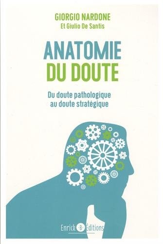 Anatomie du doute: du doute pathologique au doute stratégique