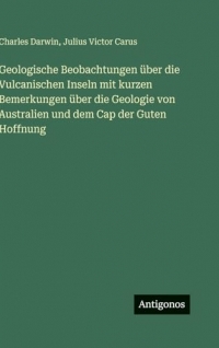 Geologische Beobachtungen über die Vulcanischen Inseln mit kurzen Bemerkungen über die Geologie von Australien und dem Cap der Guten Hoffnung