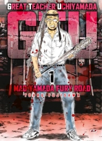 G.T.U. Great teacher Uchiyamada. Mad Yamada fury road (Vol. 1)