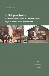 L'IRA provisoire, de la violence armée au désarmement : Enjeux, symboles et mécanismes