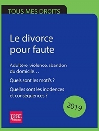 Le divorce pour faute 2019: Adultère, violence, abandon du domicile… Quels sont les motifs ? Quelles sont les incidences et conséquences ?