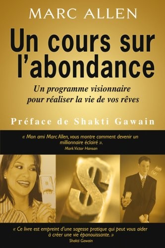 Un cours sur l'abondance - Un programme visionnaire pour réaliser la vie de vos rêves