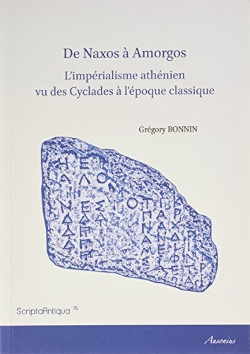 De Naxos à Amorgos : L'impérialisme athénien vu des Cyclades à l'époque classique