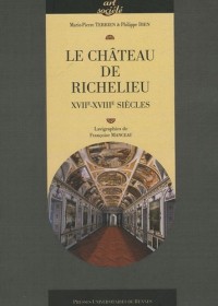 Le château de Richelieu : XVIIe-XVIIIe siècles