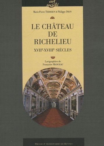 Le château de Richelieu : XVIIe-XVIIIe siècles