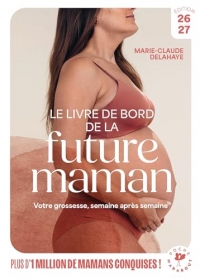 Le livre de bord de la future maman: Ses neufs premiers mois, semaine après semaine