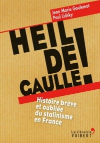 Heil de Gaulle ! Histoire brève et oubliée du stalinisme en France