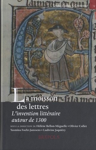 La moisson des lettres : L'invention littéraire autour de 1300