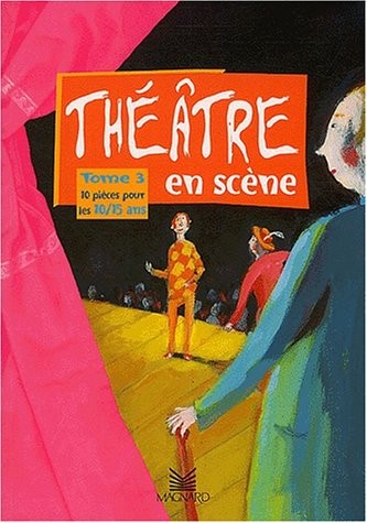Théâtre en scène : Tome 3, 10 pièces pour les 10/15 ans