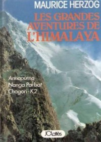 Les grandes aventures de l'Himalaya : Annapurna, Nanga Parbat, Chogori-K2